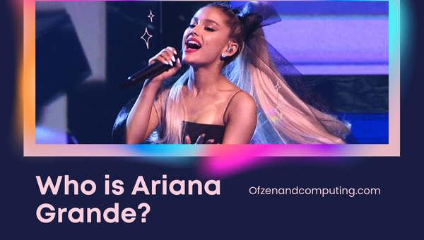 Who Is Ariana Grande?
