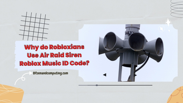 Why Do Robloxians Use Air Raid Siren Roblox Music ID?