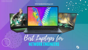 Best Laptops for Network Engineers