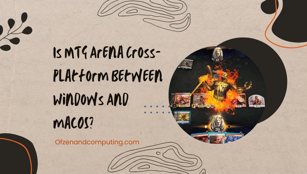 Is MTG Arena Cross-Platform Between Windows And macOS?