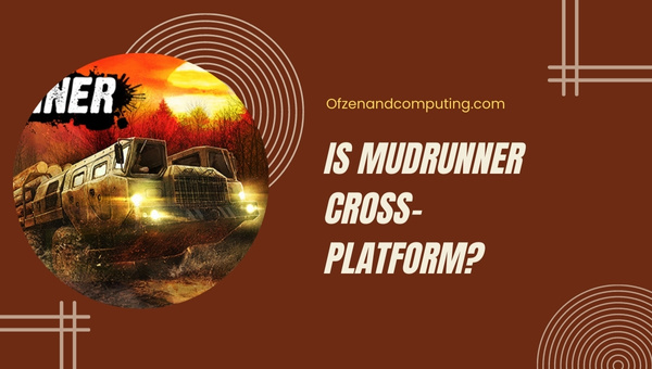 Is MudRunner Cross-Platform in 2023? [PC, PS4, Xbox, Switch]