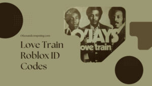 Love Train Roblox ID Codes (2022) The O'Jays Song / Music