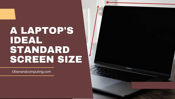 A Laptops Ideal Standard Screen Size