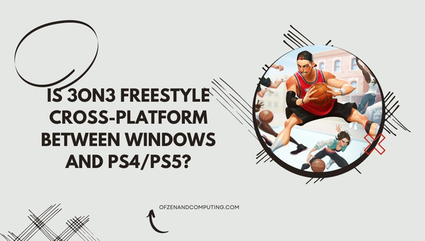 Is 3on3 Freestyle Cross-Platform Between PC And PS4/PS5?
