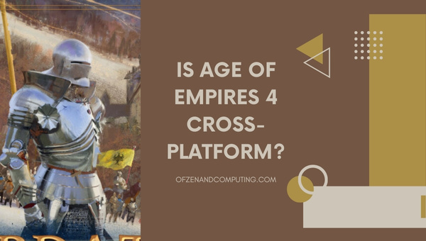 Is Age Of Empires 4 Cross-Platform in 2022?