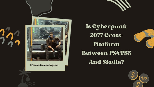 Is Cyberpunk 2077 Cross-Platform Between PS4/PS5 And Stadia?
