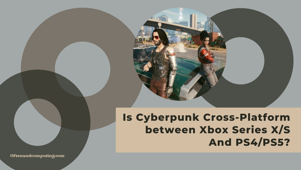Is Cyberpunk 2077 Cross-Platform Between Xbox Series X/S And PS4/PS5?