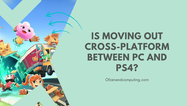 Is Moving Out Cross-Platform Between PC And PS4/PS5?