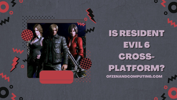 Is Resident Evil 6 Cross-Platform in 2022? [PC, PS4/5, Xbox]