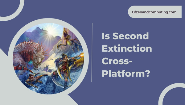 Is Second Extinction Cross-Platform in 2022?