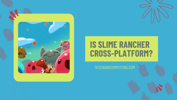 Is Slime Rancher Cross-Platform in 2022?