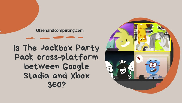 Is The Jackbox Party Pack Cross-Platform Between Google Stadia and Xbox 360?