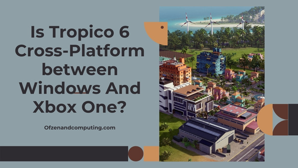 Is Tropico 6 Cross-Platform between PC And Xbox One?