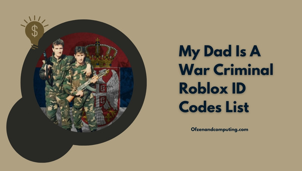 My Dad Is A War Criminal Roblox ID Codes List (2022)