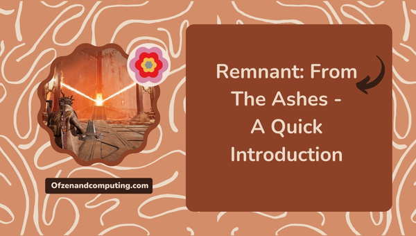 Remnant From The Ashes - A Quick Introduction