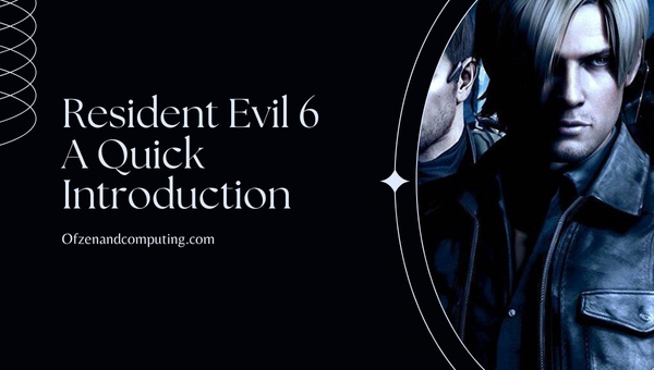 Resident Evil 6 - A Quick Introduction