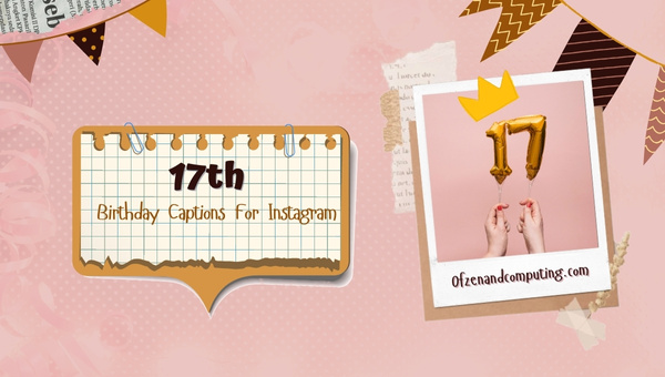 17th Birthday Captions For Instagram (2022) Funny