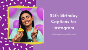 Good 25th Birthday Captions for Instagram (2022)