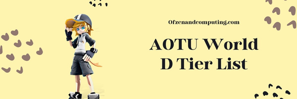 AOTU World D Tier List (2022)
