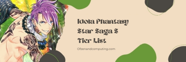 Idola Phantasy Star Saga S Tier List (2022)