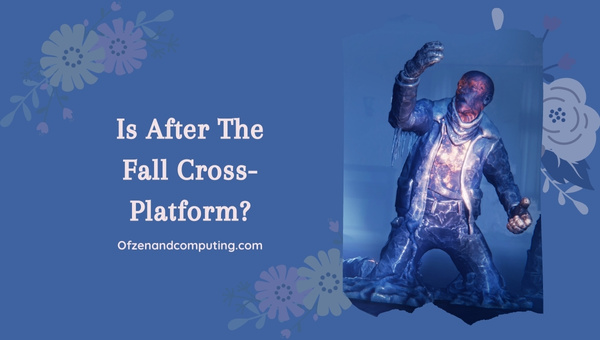 Is After The Fall Cross-Platform in 2023?