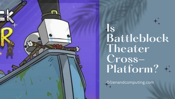 Is Battleblock Theater Cross-Platform in 2022?
