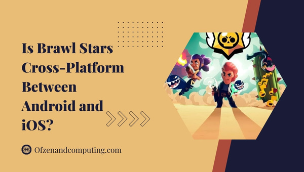Is Brawl Stars Cross-Platform Between Android and iOS?