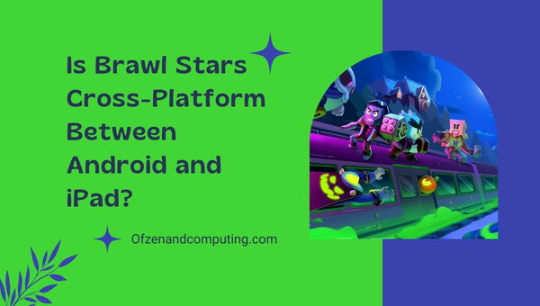 Is Brawl Stars Cross-Platform Between Android and iPad?