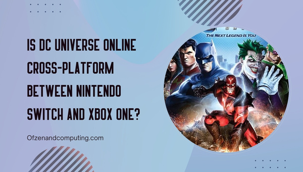 Is DC Universe Online Cross-Platform Between Nintendo Switch and Xbox One?