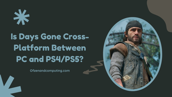 Is Days Gone Cross-Platform Between PC and PS4/PS5?