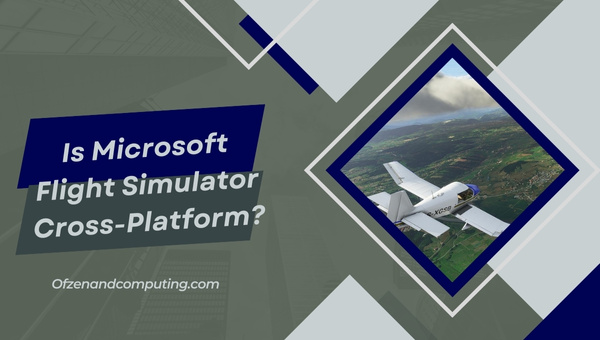 Is Microsoft Flight Simulator Cross-Platform in 2022?