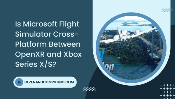 Is Microsoft Flight Simulator Cross-Platform Between OpenXR and Xbox Series X/S?