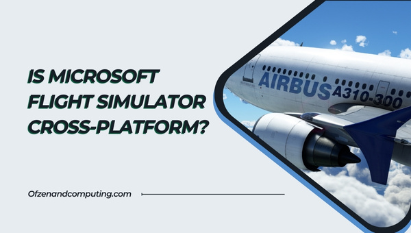 Is Microsoft Flight Simulator Cross-Platform in 2022? [PC, Xbox]