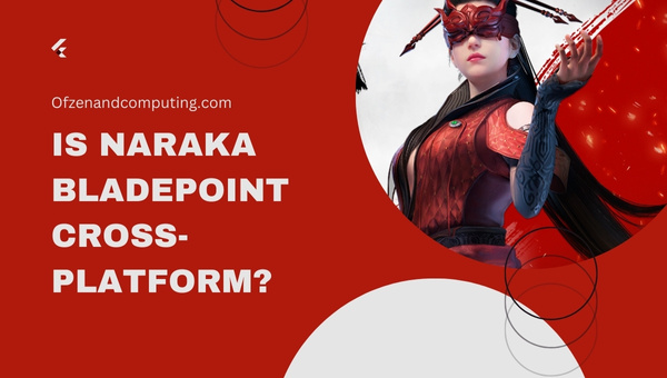 Is Naraka Bladepoint Cross-Platform in 2023? [PC, Xbox One]