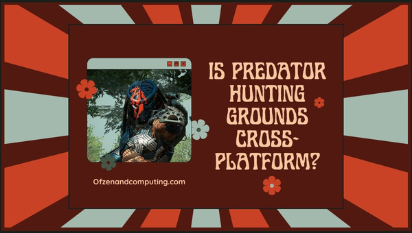 Is Predator Hunting Grounds Cross-Platform in 2023? [PC, PS4]