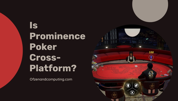 Is Prominence Poker Cross-Platform in 2023? [PC, PS4, Xbox]