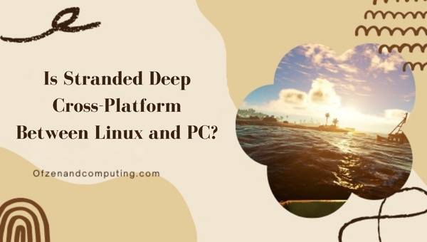 Is Stranded Deep Cross-Platform Between Linux and PC?
