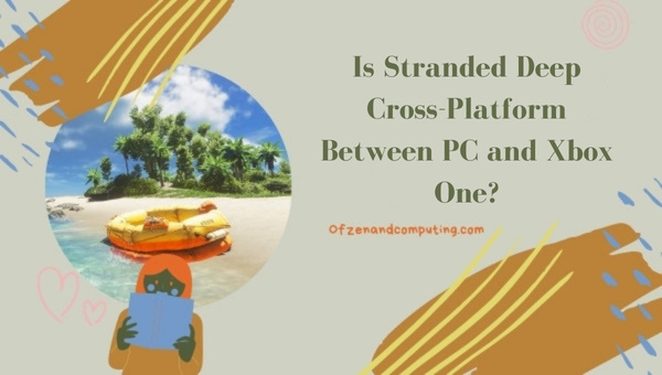 Is Stranded Deep Cross-Platform Between PC and Xbox One?