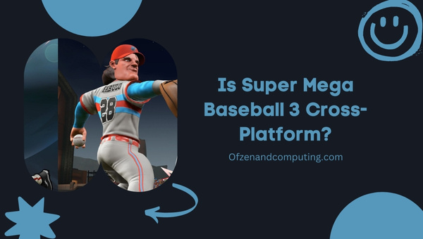 Is Super Mega Baseball 3 Cross-Platform in 2022?