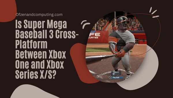 Is Super Mega Baseball 3 Cross-Platform Between Xbox One and Xbox Series X/S?