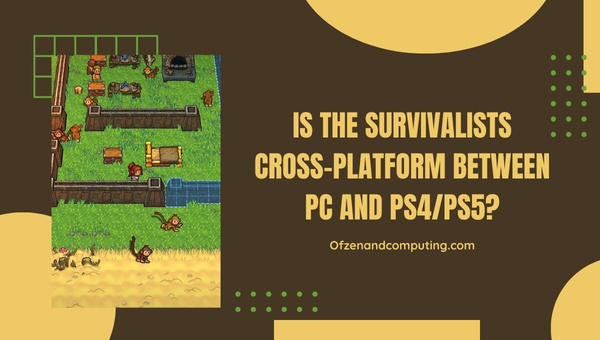 Is The Survivalists Cross-Platform Between PC and PS4/PS5?
