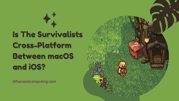 Is The Survivalists Cross-Platform Between macOS and iOS?