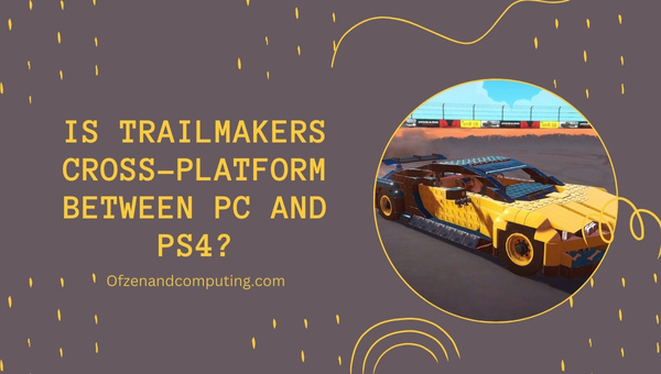 Is Trailmakers Cross-Platform Between PC and PS4?