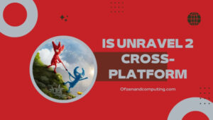 Is Unravel 2 Cross-Platform in [cy]? [PC, PS4/5, Xbox One]