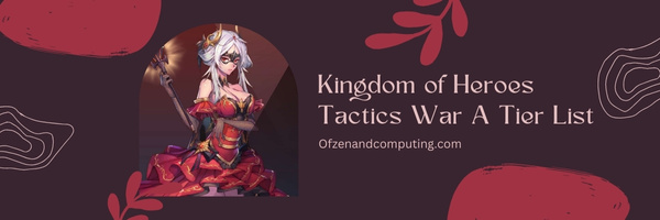 Kingdom of Heroes Tactics War A Tier List (2022)