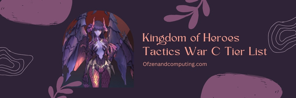 Kingdom of Heroes Tactics War C Tier List (2022)