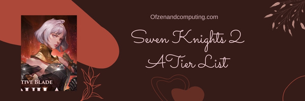 Seven Knights 2 A Tier List (2022)