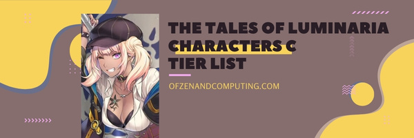 The Tales of Luminaria Characters C Tier List (2022)
