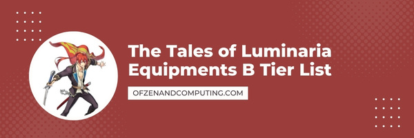 The Tales of Luminaria Equipments B Tier List (2022)