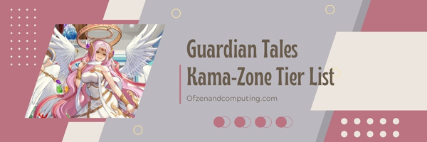 Guardian Tales Kama-Zone Tier List (2023)